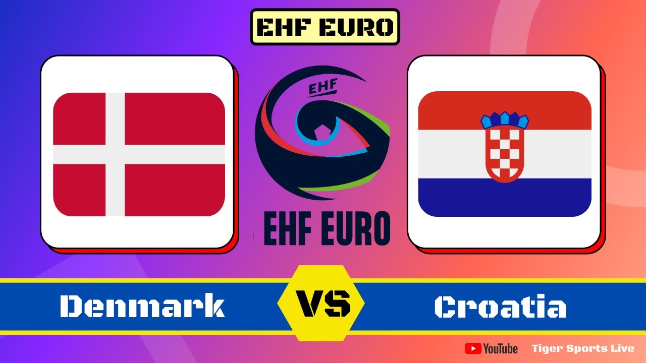 EHF EURO 2022 Live Score Denmark vs Croatia Handball Live Score