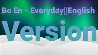 Bo En - Everyday||English Version