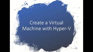 Creating a Virtual Machine with Hyper-V