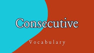 What does 'Consecutive' mean?