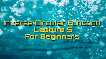 Inverse Circular Function Lecture 5 for beginners by Rishikesh Sir