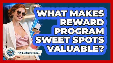 What Makes Reward Program Sweet Spots Valuable?