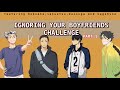 Ignoring Your Boyfriends Challenge (1/3) | 27k special