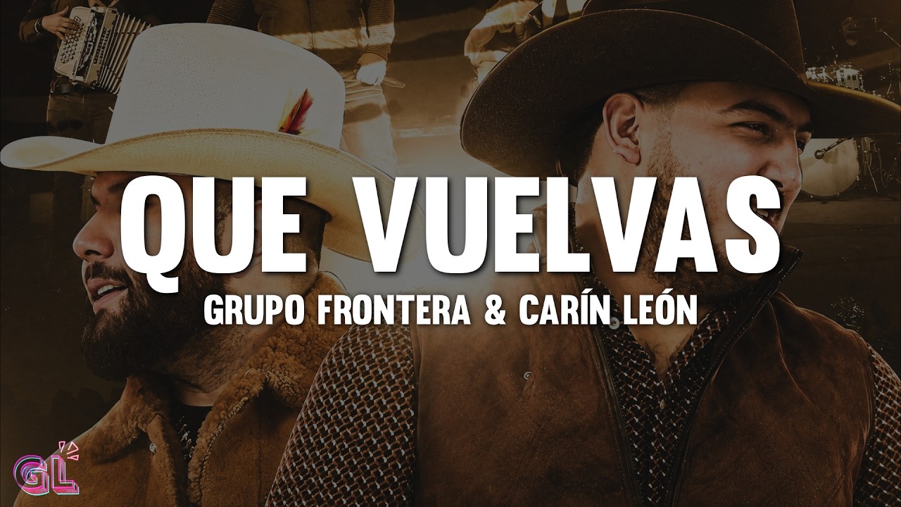 Grupo Frontera, Carín León - Que Vuelvas (Letra)
