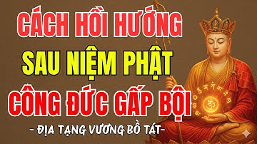 ĐỊA TẠNG VƯƠNG BỒ TÁT dạy cách hồi hướng sau niệm phật để công đức tăng gấp bội, rất hay
