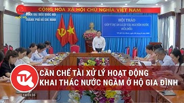 Cần chế tài xử lý hoạt động khai thác nước ngầm ở hộ gia đình | Truyền hình Quốc hội Việt Nam