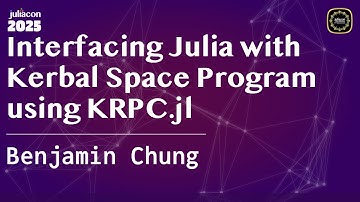 Interfacing Julia with Kerbal Space Program using KRPC.jl | Chung | JuliaCon Global 2025