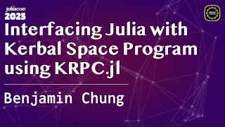Interfacing Julia with Kerbal Space Program using KRPC.jl | Chung | JuliaCon Global 2025