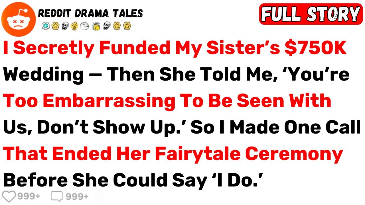 I Secretly Funded My Sister’s $750K Wedding — Then She Told Me, ‘You’re... - Best Reddit Stories
