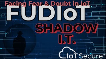 FUDIoT - Shadow IT - Check Out Our IoT Security Series
