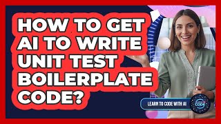 How To Get AI To Write Unit Test Boilerplate Code?