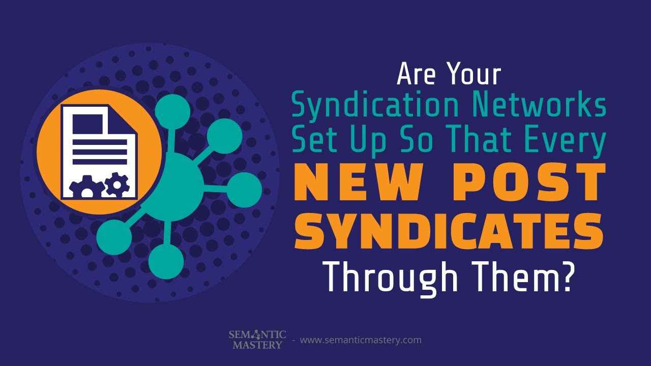 Network Syndication Are Your Syndication Networks Set Up So That Every New Post Syndicates ...