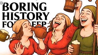 Boring History For Sleep  What GETTING WASTED Was Like In Medieval Times and more