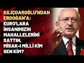 Kılıçdaroğlu'ndan Erdoğan'a: Euro'lara insanımızın mahallelerini sattın, Misak-ı Milli kim sen kim?