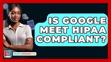 Is Google Meet HIPAA Compliant? - SearchEnginesHub.com