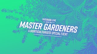 Facebook LIVE! with the Master Gardeners: A Horticulturists Special Event