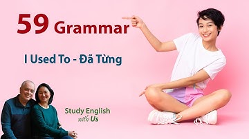 Grammar 59 - I Used To - Đã Từng