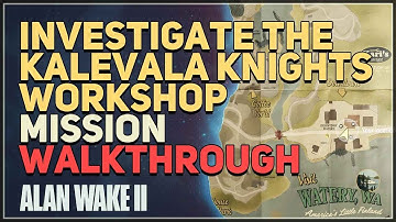 Investigate the Kalevala Knights Workshop Alan Wake 2