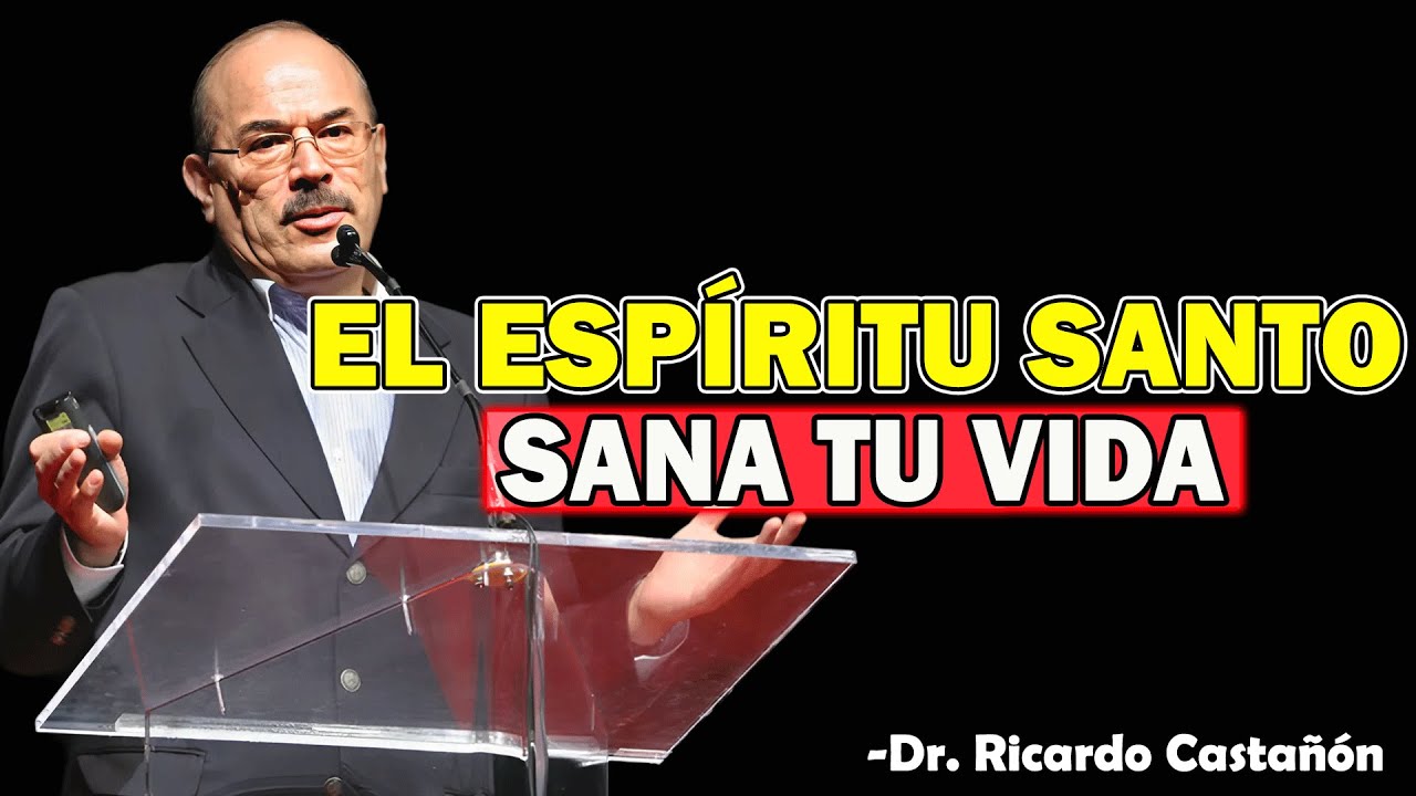 EL ESPIRITU SANTO Sana Tu Vida... - Dr. Ricardo Castañón 2025