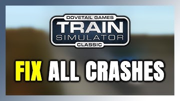 FIX Train Simulator Classic Crashing, Freezing, Not Launching, Stuck & Black Screen
