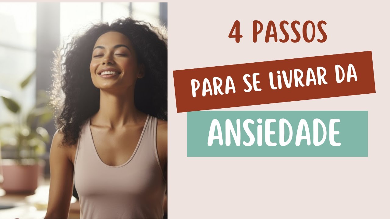 4 Passos Para Se Livrar Da Ansiedade: Encontre A Calma Interior - YouTube