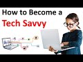 How to become a tech savvy  be a tech expert