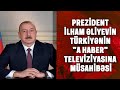 PREZİDENT İLHAM ƏLİYEVİN TÜRKİYƏNİN "A HABER" TELEVİZİYASINA MÜSAHİBƏSİ