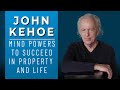 John Kehoe: Mind Powers to Succeed in Property and Life