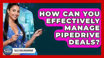 How Can You Effectively Manage Pipedrive Deals? - Sales Saas Breakdown