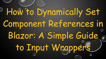 How to Dynamically Set Component References in Blazor: A Simple Guide to Input Wrappers