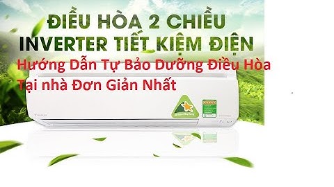 Hướng dẫn cách tự bảo dưỡng điều hoà năm 2024