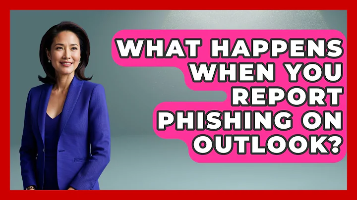 What Happens When You Report Phishing On Outlook? - TheEmailToolbox.com