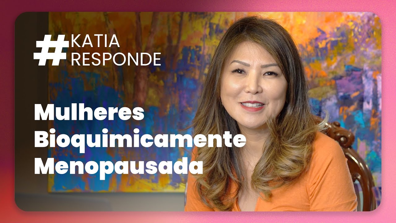 Katia Responde - Mulheres - Bioquimicamente Menopausada