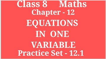 EQUATIONS IN ONE VARIABLE | CLASS 8  MATHS  CHAPTER - 12  PRACTICE  SET - 12.1 | #ARCHANAGODSEPADWAL