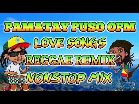 PAMATAY PUSO OPM LOVE SONGS || REGGAE REMIX || NONSTOP MIX - DJ SOYMIX