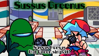 Sussus Greenus Sussus Horsus But Green Sings It Fnf Cover