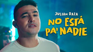 No está PA NADIE | Julián Daza ( Música Popular y Despecho)