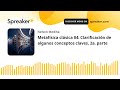 Metafísica clásica 04: Clarificación de algunos conceptos claves, 2a  parte