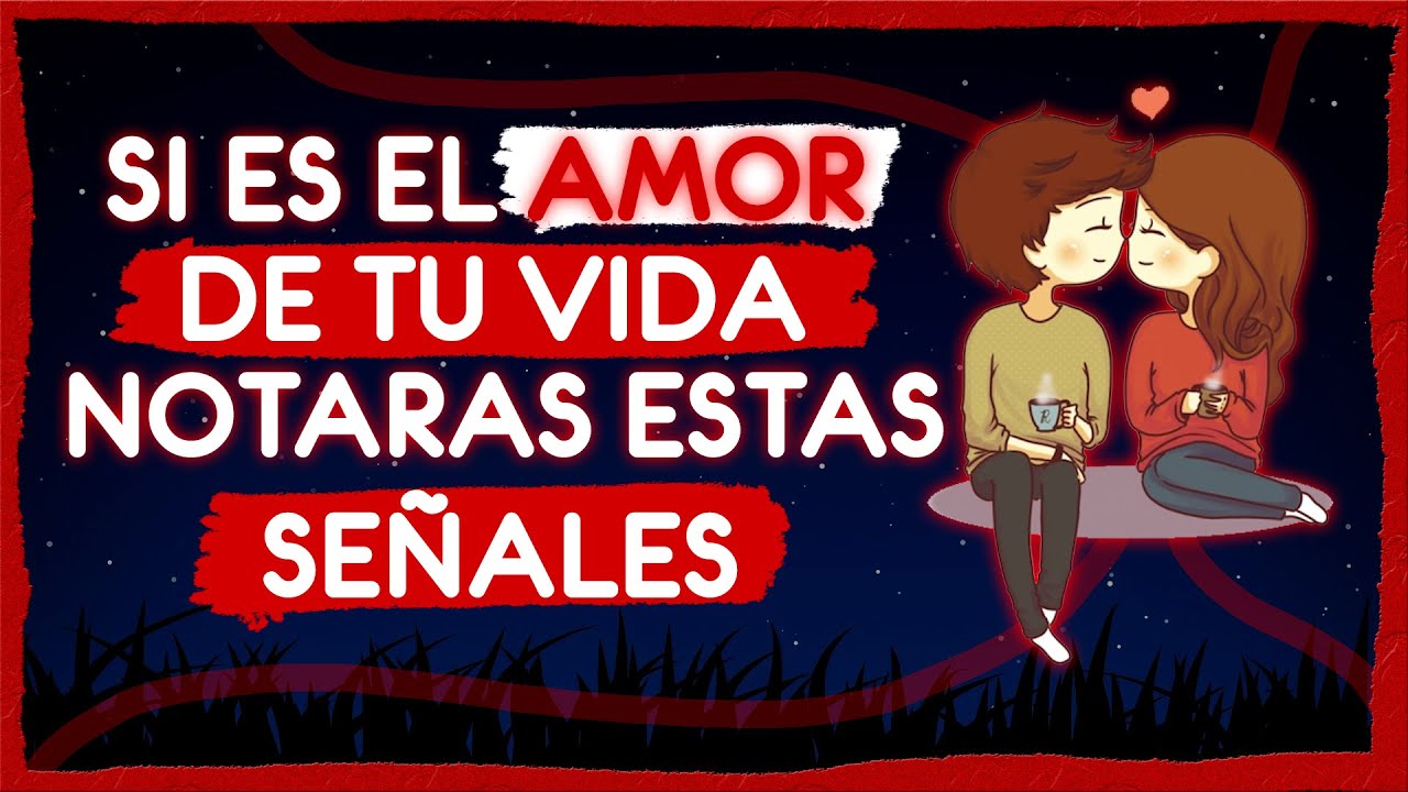7 SEÑALES DE AMOR VERDADERO - ¿COMO SABER SI ESTAS CON EL AMOR DE TU ...