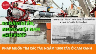 Người Pháp mong Việt Nam cho tìm xác tàu ngầm ở vịnh Cam Ranh - Nhạy cảm...