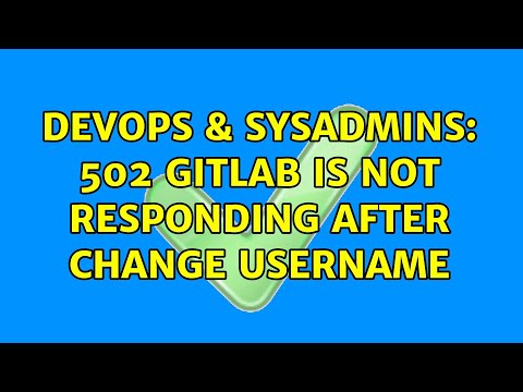 DevOps & SysAdmins: 502 GitLab is not responding after change username (2 Solutions!!)