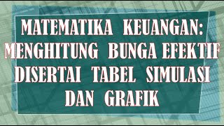 MENGHITUNG BUNGA EFEKTIF DISERTAI TABEL SIMULASI DAN GRAFIK