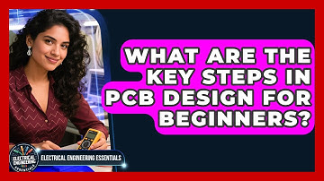 What Are the Key Steps in PCB Design for Beginners? | Electrical Engineering Essentials News