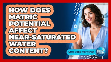 How Does Matric Potential Affect Near-Saturated Water Content?