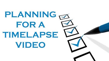 Planning for a Timelapse Video