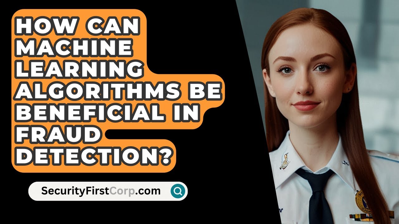 How Can Machine Learning Algorithms Be Beneficial In Fraud Detection? - SecurityFirstCorp.com