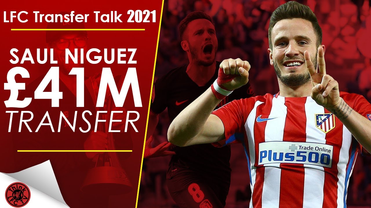 Saul Niguez Agrees Personal Terms Lfc Transfer Talk Summer 2021 