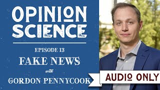 Fake News with Dr. Gordon Pennycook