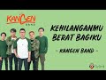 Kehilanganmu Berat Bagiku - Kangen Band (Lirik Lagu)