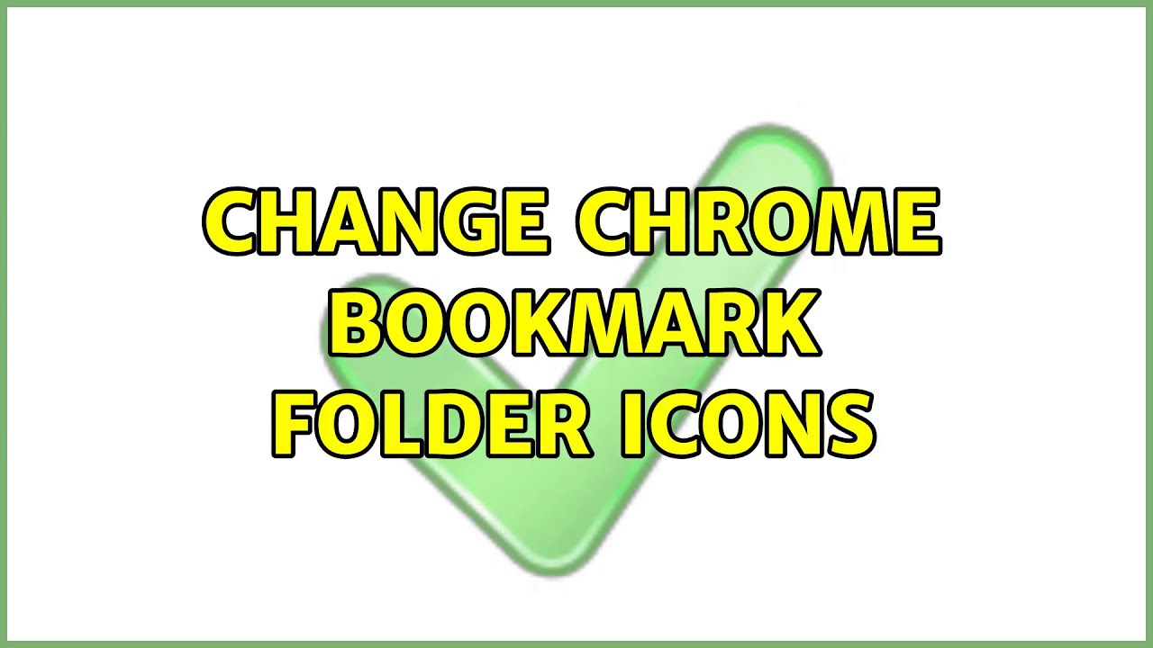Change Chrome Bookmark Folder Icons 3 Solutions YouTube